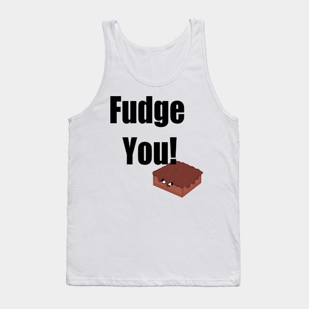 Fudge you! Tank Top by Xinoni